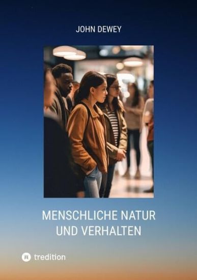 Menschliche Natur und Verhalten: Eine Einführung in die Sozialpsychologie – John Dewey, kirjan kansikuva
