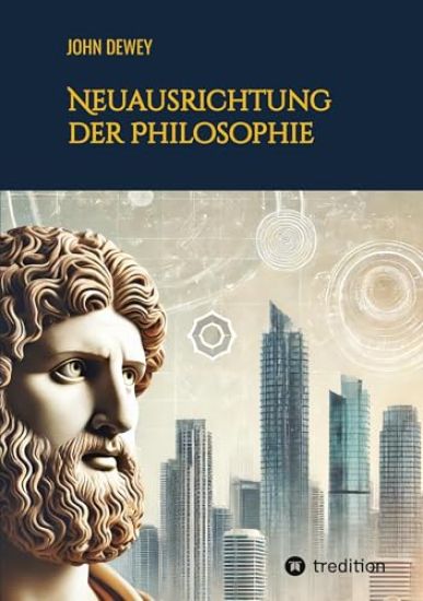 Neuausrichtung der Philosophie – John Dewey, kirjan kansikuva