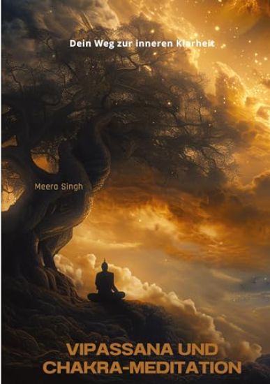 Vipassana und Chakra-Meditation: Dein Weg zur inneren Klarheit