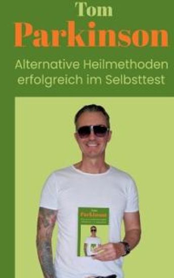Tom Parkinson Alternative Heilmethoden erfolgreich im Selbsttest