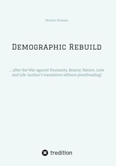 Demographic Rebuild after the Battle of Sexes: ....after the War against Humanity, Beauty, Nature, Love and Life. (author's translation without proofr