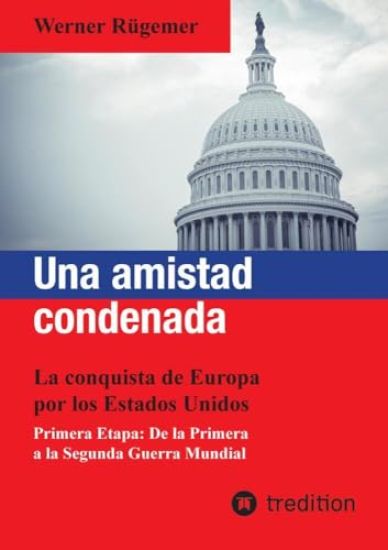 Una amistad condenada: La conquista de Europa por los Estados Unidos. Primera Etapa: De la Primera a la Segunda Guerra Mundial