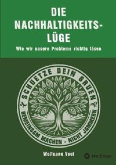 Die Nachhaltigkeitslüge: Wie wir unsere Probleme richtig lösen