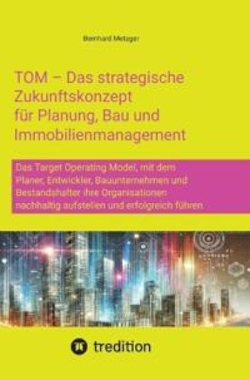 TOM - Das strategische Zukunftskonzept für Planung, Bau und Immobilienmanagement