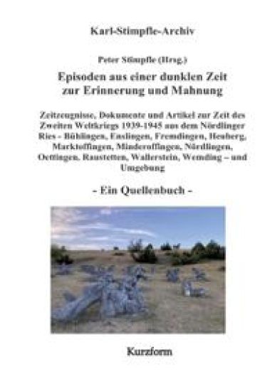 Episoden aus einer dunklen Zeit zur Erinnerung und Mahnung - ein Quellenbuch - Kurzform -