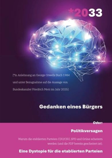 *2033 - Gedanken eines Bürgers: Politikversagen - Warum die etablierten Parteien CDU/CSU, SPD und Grüne scheitern werden (und die FDP bereits gescheit