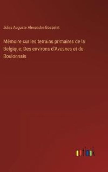 Mémoire sur les terrains primaires de la Belgique; Des environs d'Avesnes et du Boulonnais