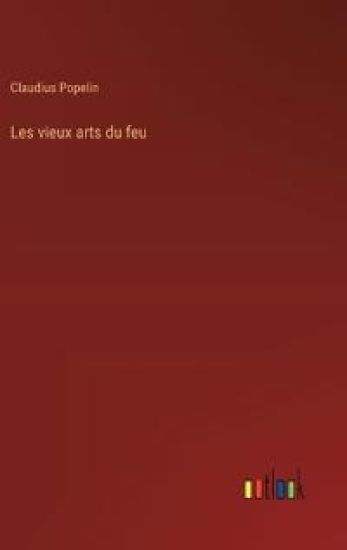 Les vieux arts du feu