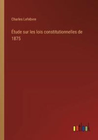 Étude sur les lois constitutionnelles de 1875