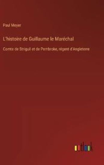 L'histoire de Guillaume le Mar?chal – Paul Meyer, kirjan kansikuva