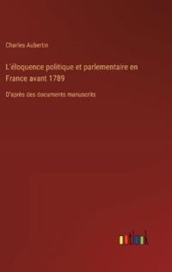 L'éloquence politique et parlementaire en France avant 1789