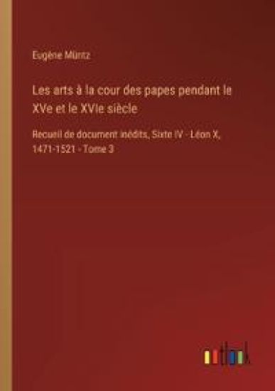 Les arts à la cour des papes pendant le XVe et le XVIe siècle