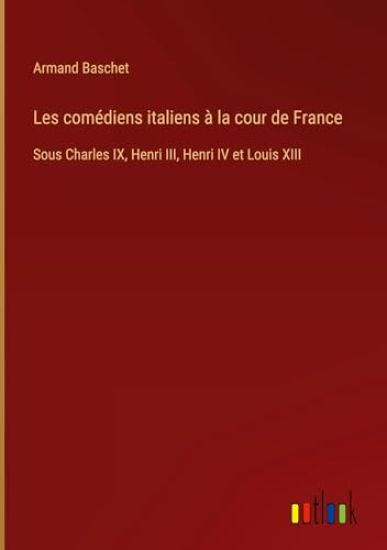 Les comédiens italiens à la cour de France