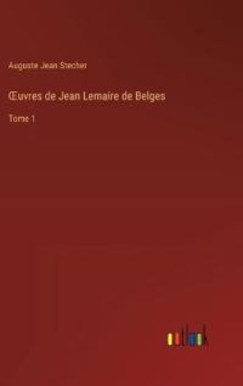 OEuvres de Jean Lemaire de Belges