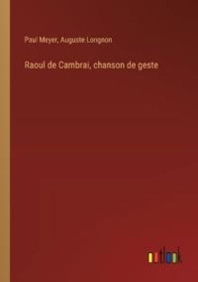 Raoul de Cambrai, chanson de geste – Paul Meyer, kirjan kansikuva