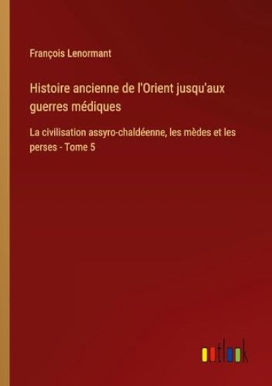 Histoire ancienne de l'Orient jusqu'aux guerres médiques
