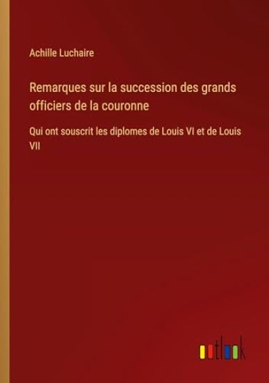 Remarques sur la succession des grands officiers de la couronne