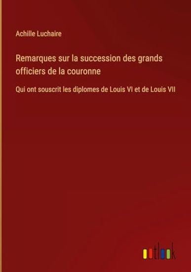 Remarques sur la succession des grands officiers de la couronne