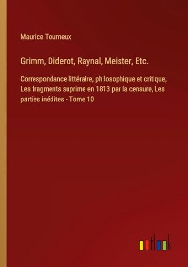 Grimm, Diderot, Raynal, Meister, Etc.