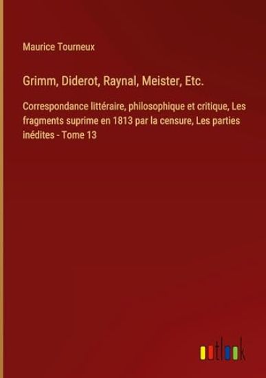 Grimm, Diderot, Raynal, Meister, Etc.