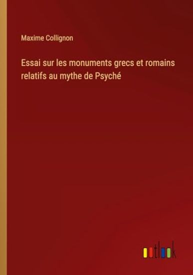 Essai sur les monuments grecs et romains relatifs au mythe de Psyché