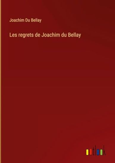 Les regrets de Joachim du Bellay