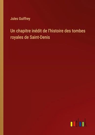 Un chapitre inédit de l'histoire des tombes royales de Saint-Denis