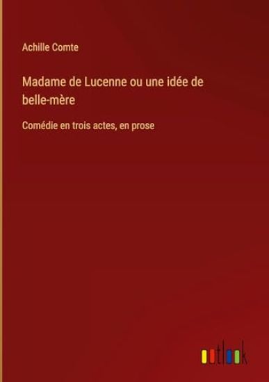 Madame de Lucenne ou une id?e de belle-m?re