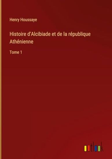 Histoire d'Alcibiade et de la r?publique Ath?nienne