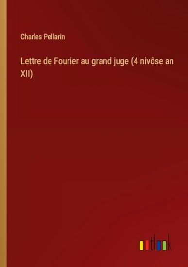 Lettre de Fourier au grand juge (4 niv?se an XII)
