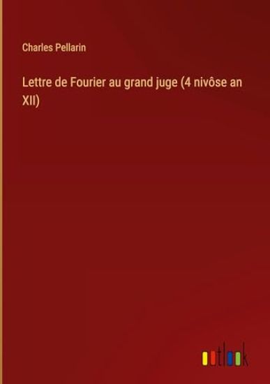 Lettre de Fourier au grand juge (4 niv?se an XII)