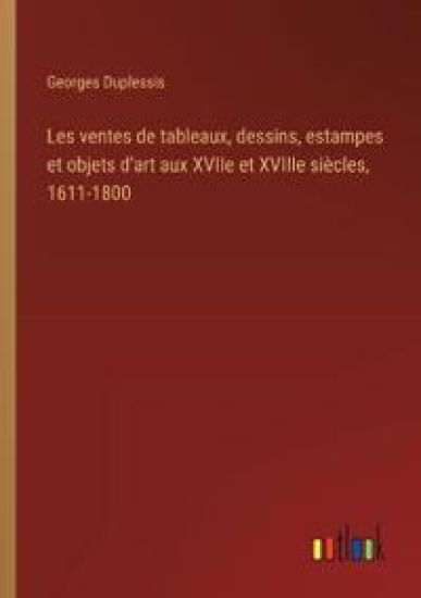 Les ventes de tableaux, dessins, estampes et objets d'art aux XVIIe et XVIIIe si?cles, 1611-1800