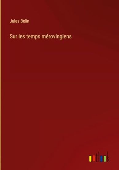 Sur les temps mérovingiens