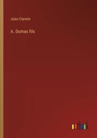 A. Dumas fils