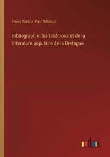Bibliographie des traditions et de la litt?rature populaire de la Bretagne