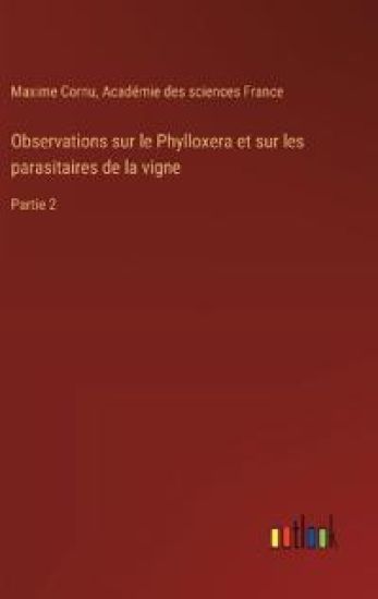 Observations sur le Phylloxera et sur les parasitaires de la vigne