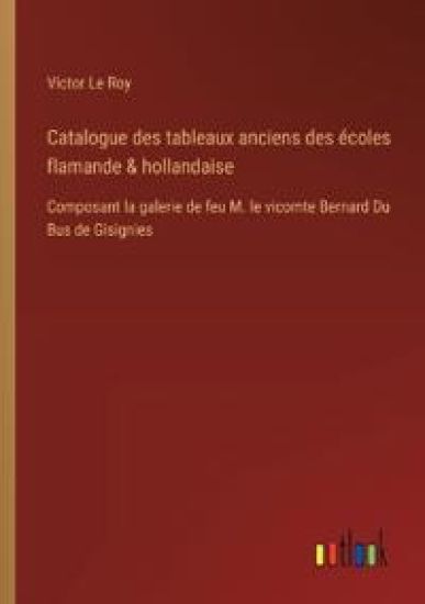Catalogue des tableaux anciens des ?coles flamande & hollandaise