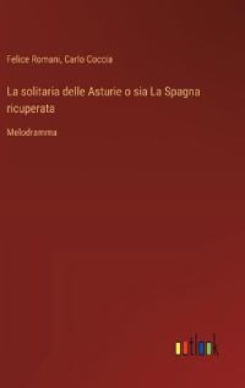 La solitaria delle Asturie o sia La Spagna ricuperata