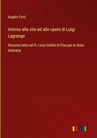 Intorno alla vita ed alle opere di Luigi Lagrange