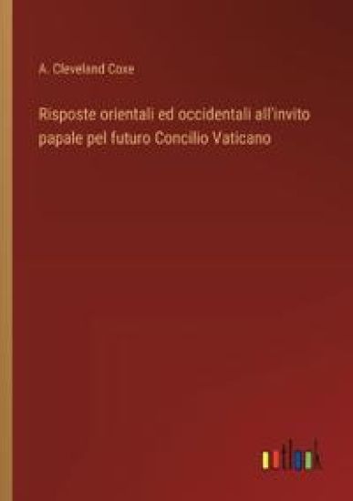 Risposte orientali ed occidentali all'invito papale pel futuro Concilio Vaticano