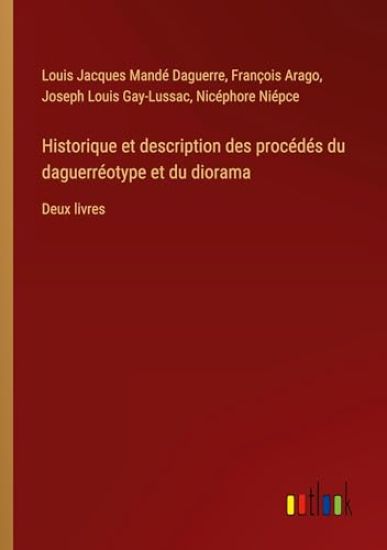 Historique et description des procédés du daguerréotype et du diorama