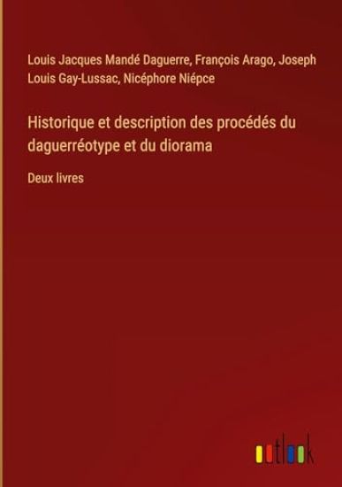 Historique et description des procédés du daguerréotype et du diorama