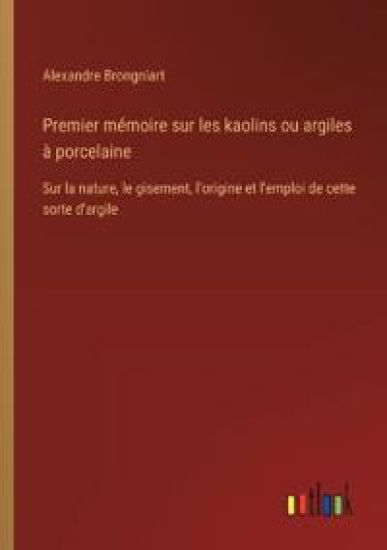 Premier mémoire sur les kaolins ou argiles à porcelaine