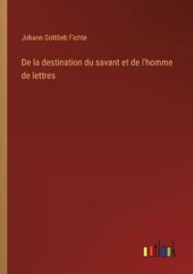 De la destination du savant et de l'homme de lettres