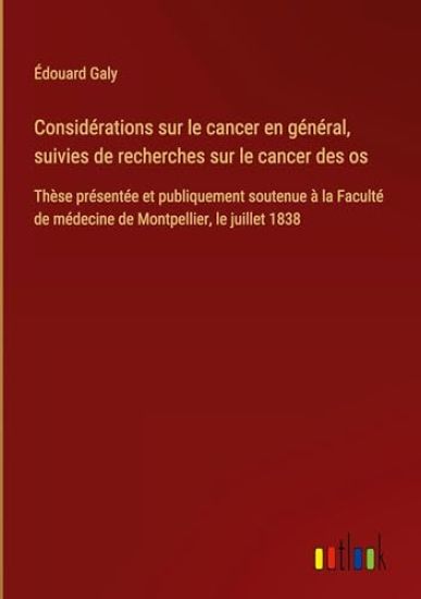 Considérations sur le cancer en général, suivies de recherches sur le cancer des os
