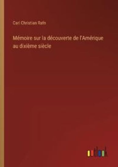 Mémoire sur la découverte de l'Amérique au dixième siècle