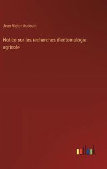 Notice sur les recherches d'entomologie agricole