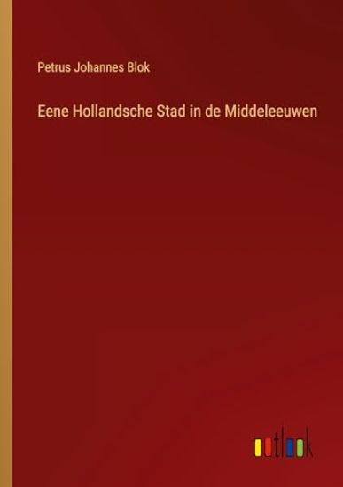 Eene Hollandsche Stad in de Middeleeuwen