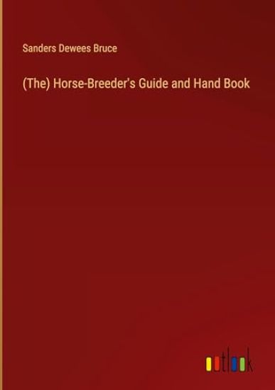 (The) Horse-Breeder's Guide and Hand Book