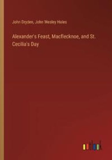 Alexander's Feast, Macflecknoe, and St. Cecilia's Day